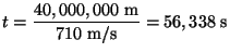 $\displaystyle t=\frac{40,000,000\mathrm{ m}}{710\mathrm{ m/s}}=56,338\mathrm{ s}$