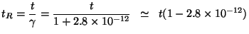 $\displaystyle t_{R}=\frac{{t}}{\gamma}=\frac{t}{1+2.8\times10^{-12}}\;\;\simeq\;\; t(1-2.8\times10^{-12})$